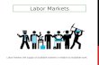 Labor Markets Labor Market: the supply of available workers in relation to available work.