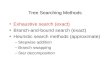 Tree Searching Methods Exhaustive search (exact) Branch-and-bound search (exact) Heuristic search methods (approximate) –Stepwise addition –Branch swapping.
