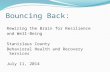 Bouncing Back: Rewiring the Brain for Resilience and Well-Being Stanislaus County Behavioral Health and Recovery Services July 11, 2014.
