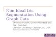 Non-Ideal Iris Segmentation Using Graph Cuts Shrinivas Pundlik, Damon Woodard and Stan Birchfield Clemson University, Clemson, SC USA Workshop on Biometrics,