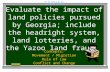 SS8H5b Evaluate the impact of land policies pursued by Georgia; include the headright system, land lotteries, and the Yazoo land fraud. Concepts: Movement.