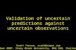 Validation of uncertain predictions against uncertain observations Scott Ferson, scott@ramas.com 16 October 2007, Stony Brook University, MAR 550, Challenger.