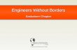 Engineers Without Borders Saskatoon Chapter. What is EWB? Human development organization: helping people in poverty through access to technology Chapters.