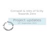 Cornwall & Isles of Scilly Towards Zero Project updates 10 th September 2015.