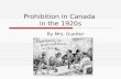 Prohibition in Canada in the 1920s By Mrs. Guetter.