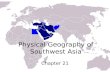 Physical Geography of Southwest Asia Chapter 21. Peninsulas –The most distinctive landform in Southwest Asia is the Arabian Peninsula. –Another important.