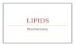 LIPIDS Biochemistry. Introduction Definition of lipids : family of biochemicals that are soluble in organic solvents but not in water Most lipids are.