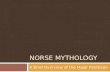 NORSE MYTHOLOGY A Brief Overview of the Major Pantheon.