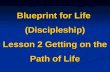 Blueprint for Life (Discipleship) Lesson 2 Getting on the Path of Life.