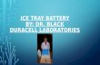ICE TRAY BATTERY BY: DR. BLACK DURACELL LABORATORIES.
