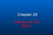 Chapter 29 Physics of the Atom Physics of the Atom.