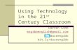 Using Technology in the 21 st Century Classroom Darren Gibb mrgibbenglish@gmail.com @darrengibb bit.ly/darrengibb.