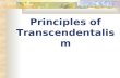 Principles of Transcendentalism. Transcendentalism Religious and philosophical doctrines that emphasize the importance of individual inspiration; mind-search.
