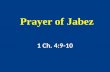 Prayer of Jabez 1 Ch. 4:9-10. Introduction Jabez is one of the Bible’s “notable unknowns” What will we learn about him that will help us live a more godly.