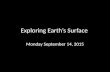 Exploring Earth’s Surface Monday September 14, 2015.
