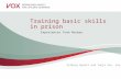 Training basic skills in prison Experiences from Norway Valborg Byholt and Tanja Aas, Vox.