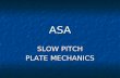 ASA SLOW PITCH PLATE MECHANICS. STANCE Square to Plate Square to Plate Distance from Catcher Distance from Catcher.