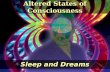 Sleep and Dreams Altered States of Consciousness.