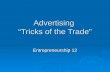 Advertising “Tricks of the Trade” Entrepreneurship 12.