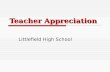 Teacher Appreciation Littlefield High School. Why? Cause if the teachers are not happy, the school can not be happy. You always need their support!
