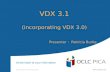 VDX 3.1 (incorporating VDX 3.0) Presenter : Patricia Burke.