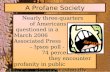 A Profane Society Nearly three-quarters of Americans questioned in a March 2006 Associated Press – Ipsos poll - 74 percent - said they encounter profanity.