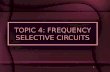 1 TOPIC 4: FREQUENCY SELECTIVE CIRCUITS. 2 INTRODUCTION Transfer Function Frequency Selective Circuits.