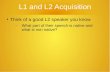L1 and L2 Acquisition ● Think of a good L2 speaker you know – What part of their speech is native and what is non native?