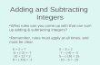 Adding and Subtracting Integers What rules can you come up with that can sum up adding & subtracting integers? Remember, rules must apply at all times,