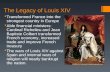 The Legacy of Louis XIV  Transformed France into the strongest country in Europe  Able financial ministers: Cardinal Richelieu and Jean Baptiste Colbert.