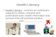 1 Health Literacy Health Literacy: involves an individual’s capacity to obtain, interpret and understand basic health information and services that will.