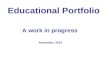 Educational Portfolio A work in progress November, 2013.