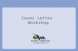Cover Letter Workshop. Overview This lesson will cover –Cover letter basics –Cover letter sections –Cover letter design –Cover letter samples –Follow.