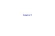 Static?. Static Not dynamic class Widget { static int s; int d; // dynamic // or instance // variable }