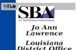Jo Ann Lawrence Louisiana District Office  Aid  Counsel  Assist  Protect the interests of small business concerns  Support  Champion small businesses.