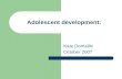 Adolescent development: Kate Domaille October 2007.