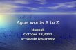 Agua words A to Z Hannah October 28,2011 4 th Grade Discovery.