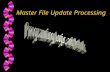 Master File Update Processing. Objectives On completing this section you should be able to: w Distinguish between online processing and batch processing.