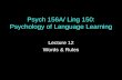 Psych 156A/ Ling 150: Psychology of Language Learning Lecture 12 Words & Rules.