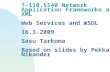 T-110.5140 Network Application Frameworks and XML Web Services and WSDL 16.3.2009 Sasu Tarkoma Based on slides by Pekka Nikander.