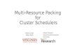 Multi-Resource Packing for Cluster Schedulers Robert Grandl Aditya Akella Srikanth Kandula Ganesh Ananthanarayanan Sriram Rao.
