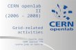 CERN openlab II (2006 – 2008) Grid-related activities Sverre Jarp CERN openlab CTO sverre.jarp at cern.ch.