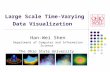 Large Scale Time-Varying Data Visualization Han-Wei Shen Department of Computer and Information Science The Ohio State University.