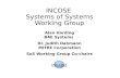 INCOSE Systems of Systems Working Group Alan Harding BAE Systems Dr. Judith Dahmann MITRE Corporation SoS Working Group Co-chairs.