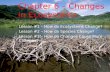 Chapter 6 – Changes in Ecosystems Lesson #1 – How do Ecosystems Change? Lesson #2 – How do Species Change? Lesson #3 – How do Changes Cause More Changes?