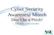Cyber Security Awareness Month Don’t be a Phish!  .