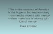 “The entire essence of America is the hope to first make money—then make money with money—then make lots of money with lots of money.” Paul Erdman.