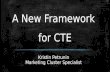 A New Framework for CTE Kristin Petrunin Marketing Cluster Specialist.