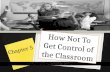 Chapter 5 How Not To Get Control of the Classroom.
