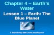 Chapter 4 – Earth’s Water Lesson 1 – Earth: The Blue Planet © Brent Coley 2009 | .